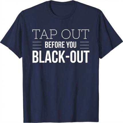 Tap Out Before You Black Out MMA Shirt