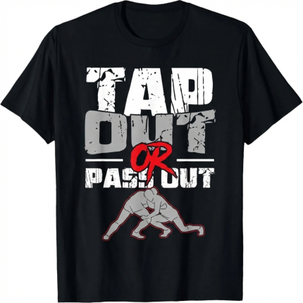 Tap Out Or Pass Out Wrestler T-Shirt
